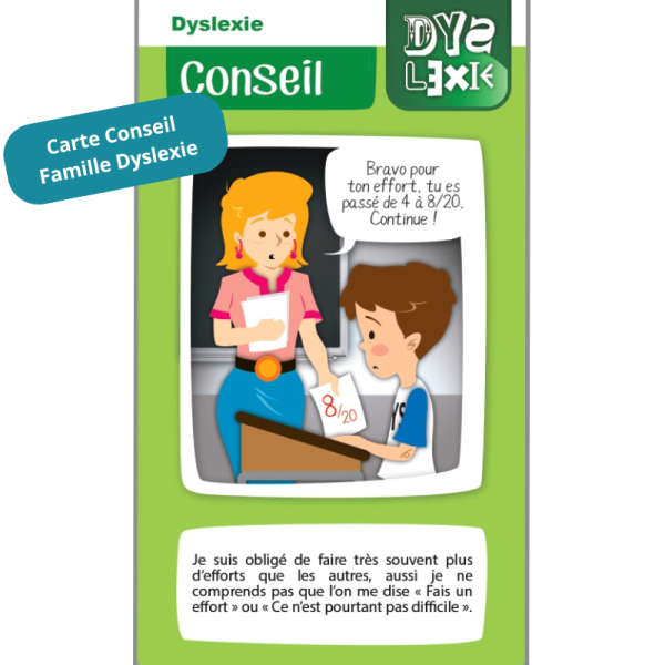 Carte Conseil de la famille Dyslexie : "Je suis obligé de faire très souvent plus d'efforts que les autres, aussi je ne comprends pas que l'on me dise "Fais un effort "ou "Ce n'est pourtant pas difficile".