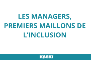 Les managers premiers maillons de l'inclusion
